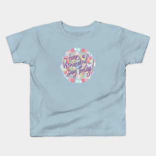 HAVE A WONDERFUL DAY TODAY Kids T-Shirt